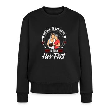 mother of the bride i loved her first - Frauen Premium Bio Pullover - Schwarz - Vorne - Julia (174cm)