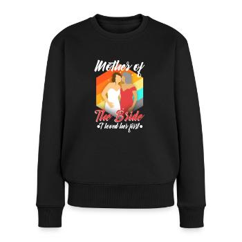 mother of the bride i loved her first - Frauen Premium Bio Pullover - Schwarz - Vorne - Julia (174cm)