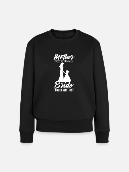 mother of the bride i loved her first - Frauen Premium Bio Pullover - Schwarz