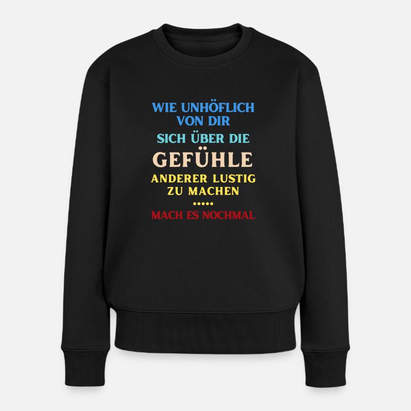 Unhöflich über Gefühle lustig machen - Frauen Premium Bio Pullover - Schwarz