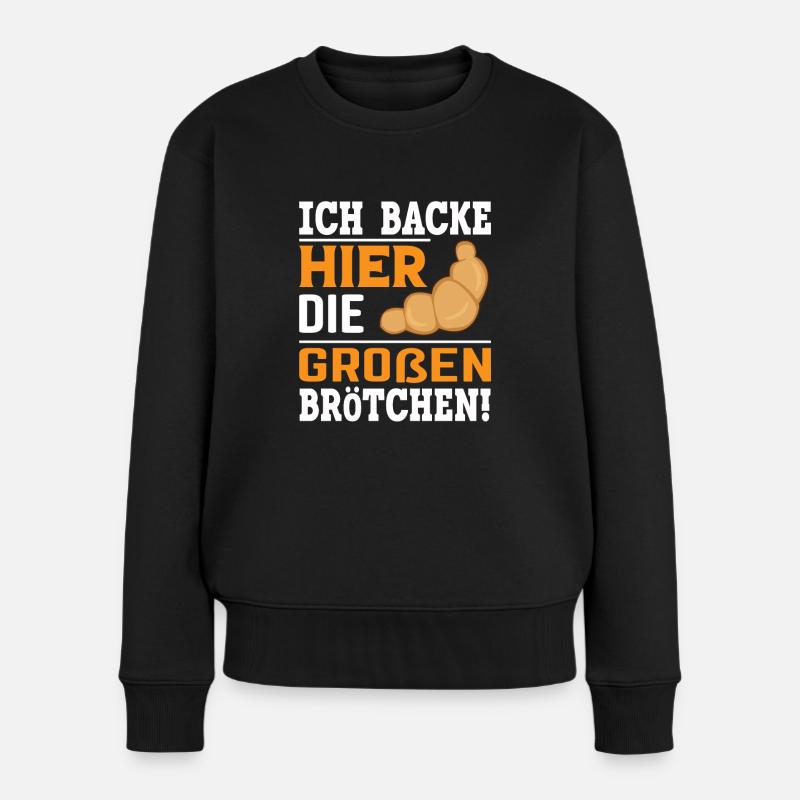 Ich backe hier die größten Brötchen - Frauen Premium Bio Pullover - Schwarz