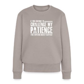 Geduld Patient Ungeduldiger Ungeduld - Frauen Premium Bio Pullover - Taupe - Vorne - Julia (174cm)