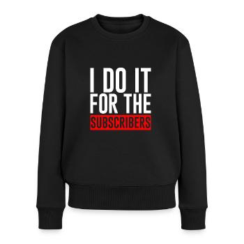 I Do It For The Subscribers - Frauen Premium Bio Pullover - Schwarz - Vorne - Julia (174cm)