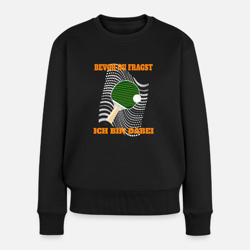 Bevor du fragst, Tischtennis bin dabei. - Frauen Premium Bio Pullover - Schwarz