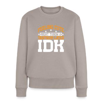 Feeling Cute, Might Throw A Tantrum Later, Idk 13 - Frauen Premium Bio Pullover - Taupe - Vorne - Julia (174cm)