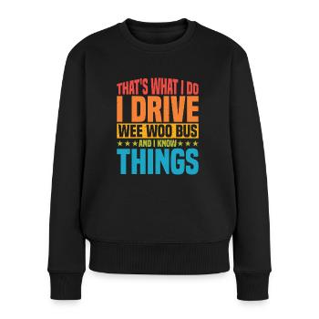 I Drive Wee Woo Bus And I Know Things 5 - Frauen Premium Bio Pullover - Schwarz - Vorne - Julia (174cm)