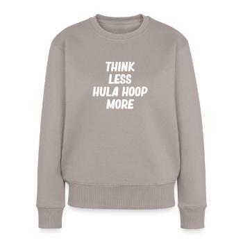 Denken Sie Weniger Hula-hoop-reifen, Mehr - Frauen Premium Bio Pullover - Taupe - Vorne - Julia (174cm)