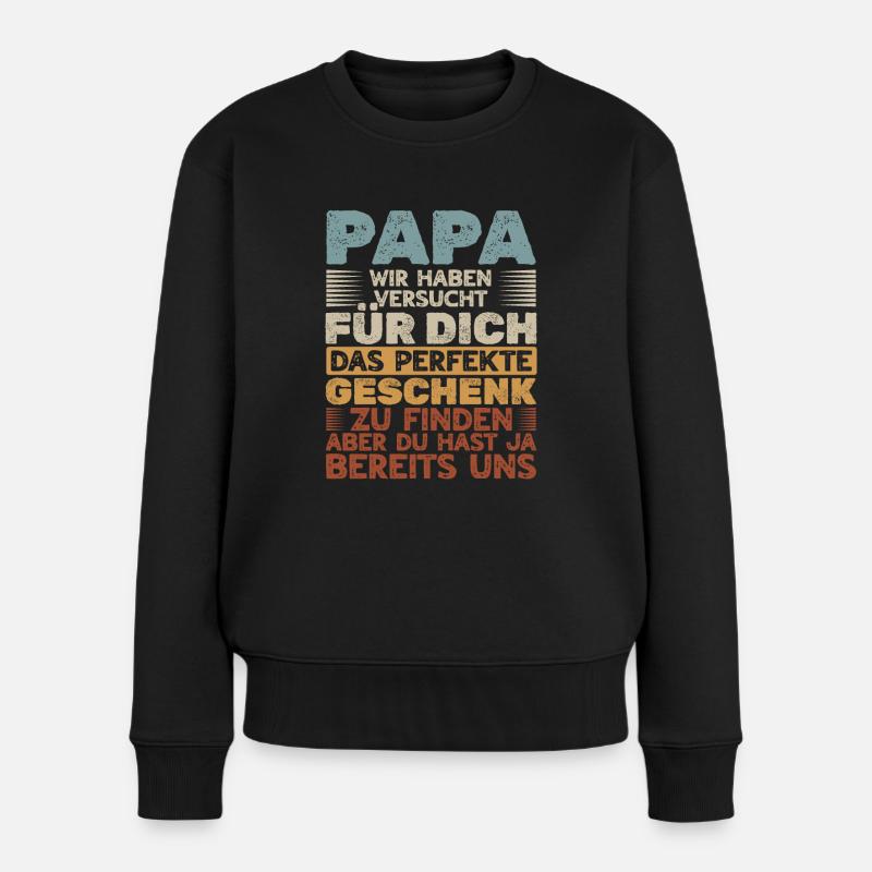 Papa Du hast ja bereits uns das perfekte Geschenk - Frauen Premium Bio Pullover - Schwarz