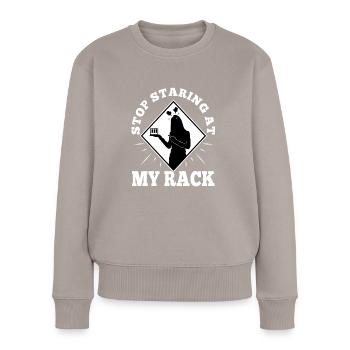Stop Staring At My Rack - Women's Premium Organic Jumper - taupe - Front - Julia (174cm)