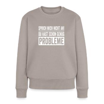 Don't talk to me, you already have enough problems - Women's Premium Organic Jumper - taupe - Front - Julia (174cm)