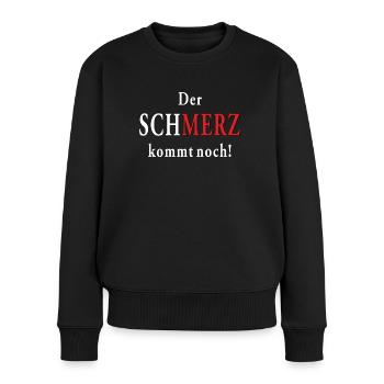 SCHMERZ kommt noch! - Frauen Premium Bio Pullover - Schwarz - Vorne - Julia (174cm)
