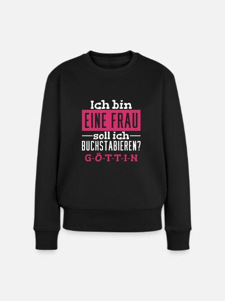 Ich Bin Eine Frau, Soll Ich Buchstabieren? Göttin! - Frauen Premium Bio Pullover - Schwarz