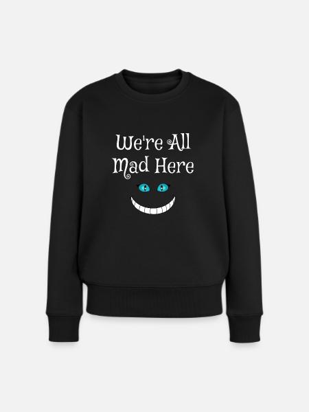 Grinsekatze - We're all mad here! - Frauen Premium Bio Pullover - Schwarz