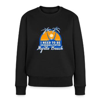 I Need To Be Seahabilitated Myrtle Beach Summer - Frauen Premium Bio Pullover - Schwarz - Vorne - Julia (174cm)