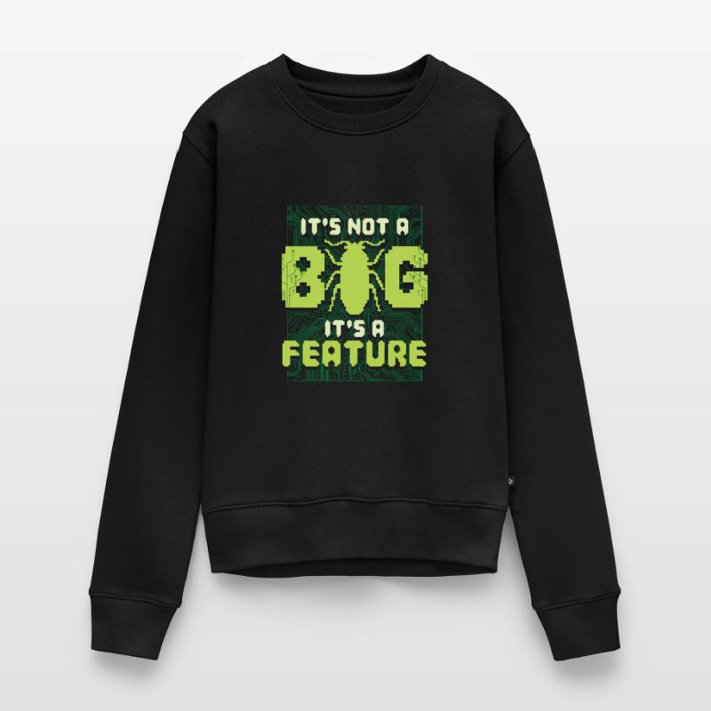 It's Not A Bug It's A Feature Programmierer Frauen Premium Bio Pullover