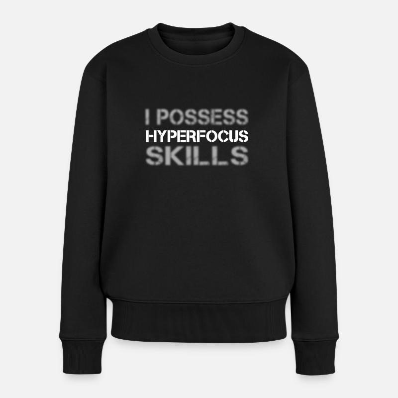 I possess hyperfocus skills I Drôle TDAH Proverbes - Pull Premium bio Femme - noir
