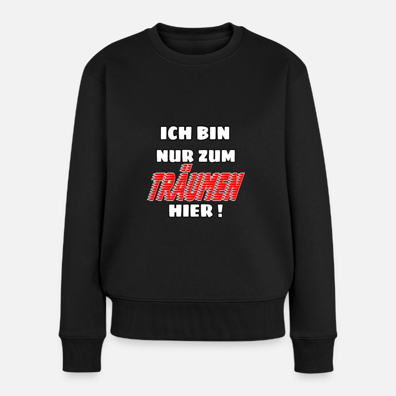 ich bin nur zum träumen hier ! lustige sprüche - Frauen Premium Bio Pullover - Schwarz