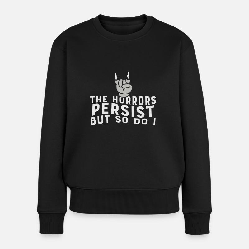 The Horrors Persist But So Do I Strength Quote - Frauen Premium Bio Pullover - Schwarz