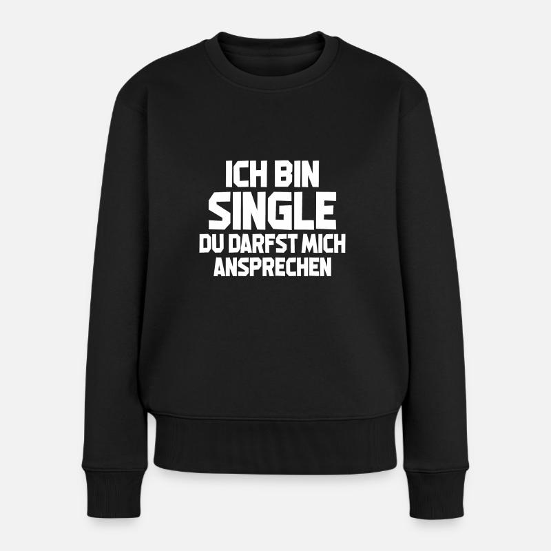 Ich Bin Single Du Darfst Mich Ansprechen - Frauen Premium Bio Pullover - Schwarz