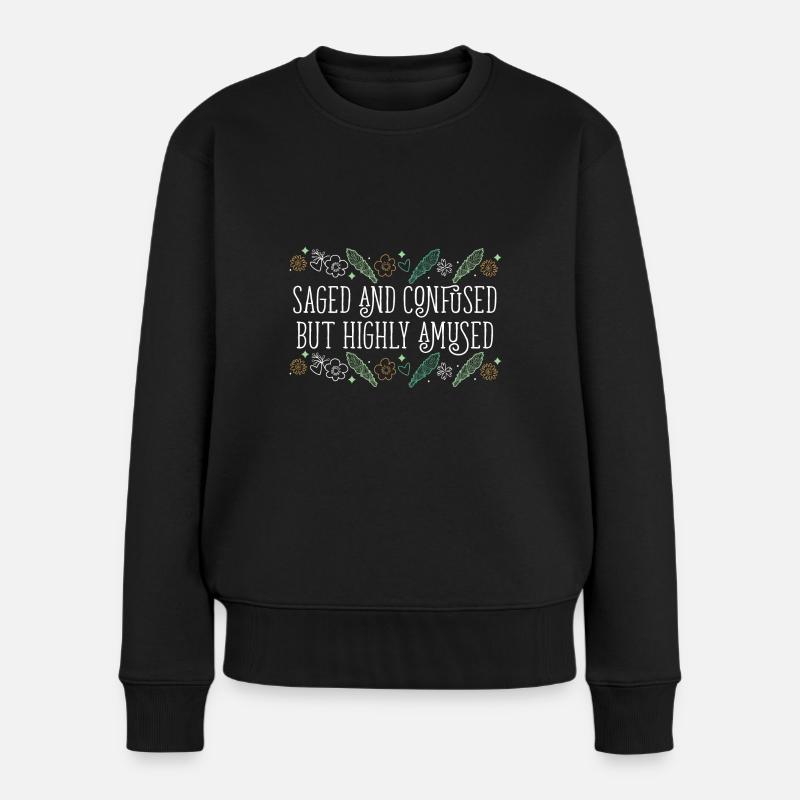 Saged And Confused But Highly Amused Smudge - Frauen Premium Bio Pullover - Schwarz
