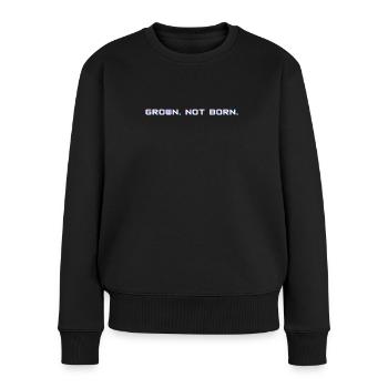 Grown. Not born. - Frauen Premium Bio Pullover - Schwarz - Vorne - Julia (174cm)