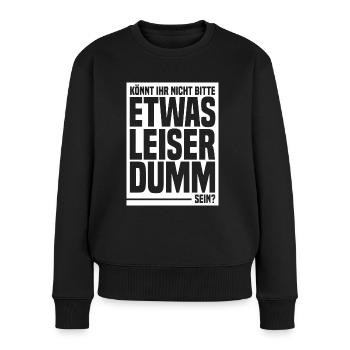 Leise Dumm Sein - lustiger provokanter Spruch - Frauen Premium Bio Pullover - Schwarz - Vorne - Julia (174cm)