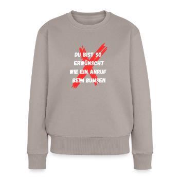 Du bist so erwünscht wie ein Anruf beim Bumsen - Frauen Premium Bio Pullover - Taupe - Vorne - Julia (174cm)