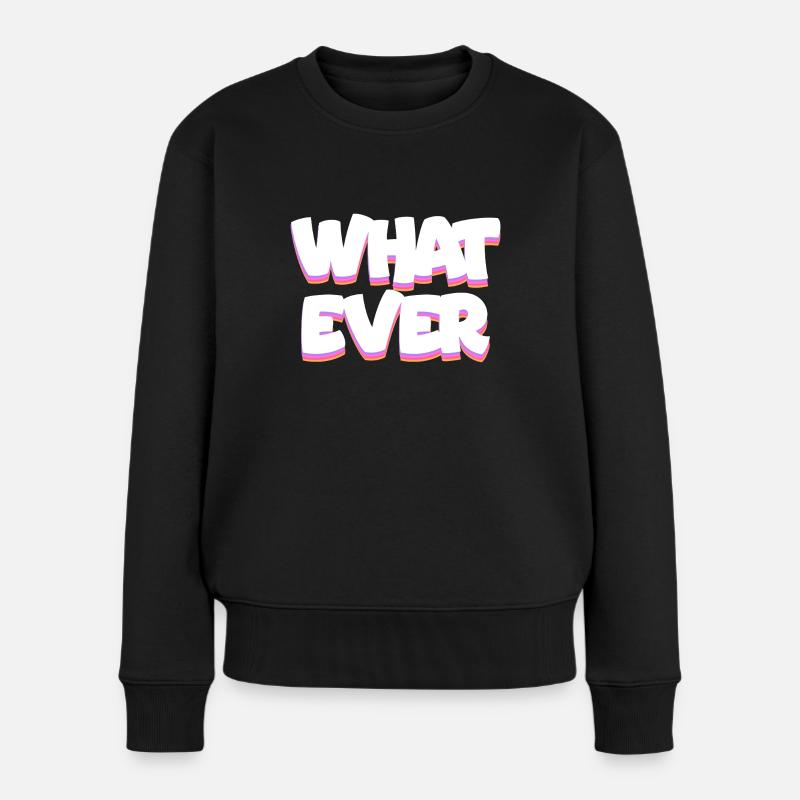 What Ever - Women's Premium Organic Jumper - black