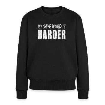 My Saveword is Harder - Frauen Premium Bio Pullover - Schwarz - Vorne - Julia (174cm)