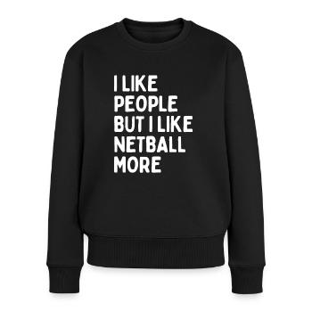 Ich mag Leute, ABER ich mag Netball mehr - Frauen Premium Bio Pullover - Schwarz - Vorne - Julia (174cm)