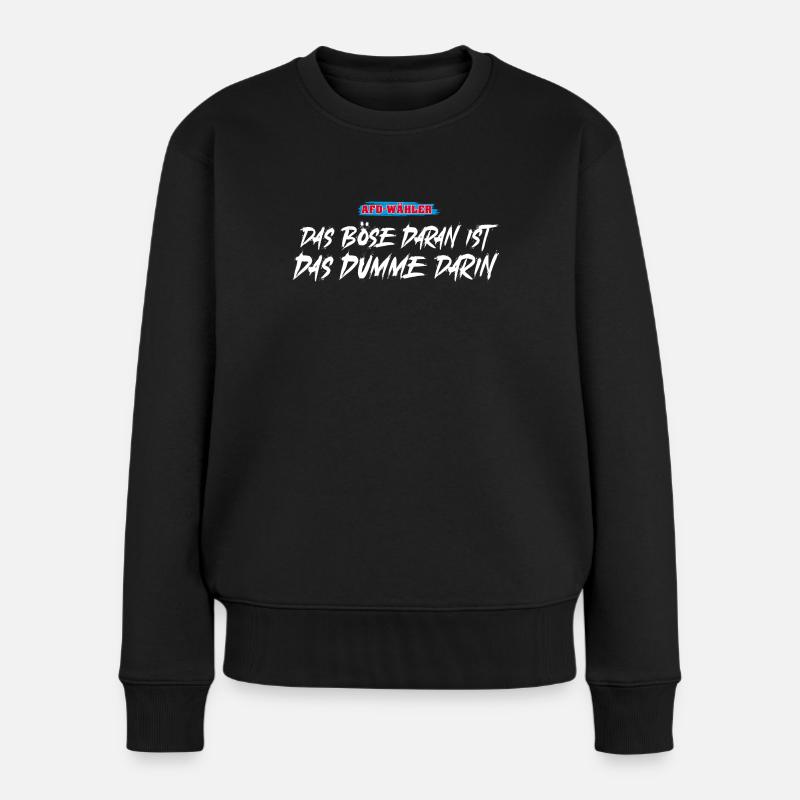 Das Böse daran ist das Dumme darin. - Frauen Premium Bio Pullover - Schwarz