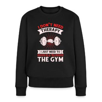 I Don't Need Therapy I Just Need To Go To The Gym - Frauen Premium Bio Pullover - Schwarz - Vorne - Julia (174cm)