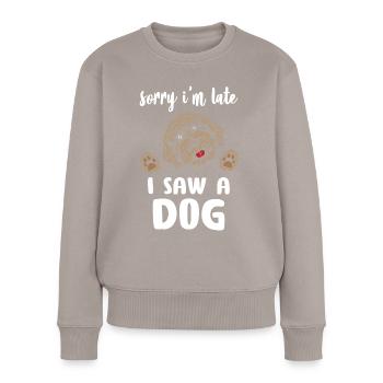 Sorry I Am Late I Saw A Dog - Frauen Premium Bio Pullover - Taupe - Vorne - Julia (174cm)