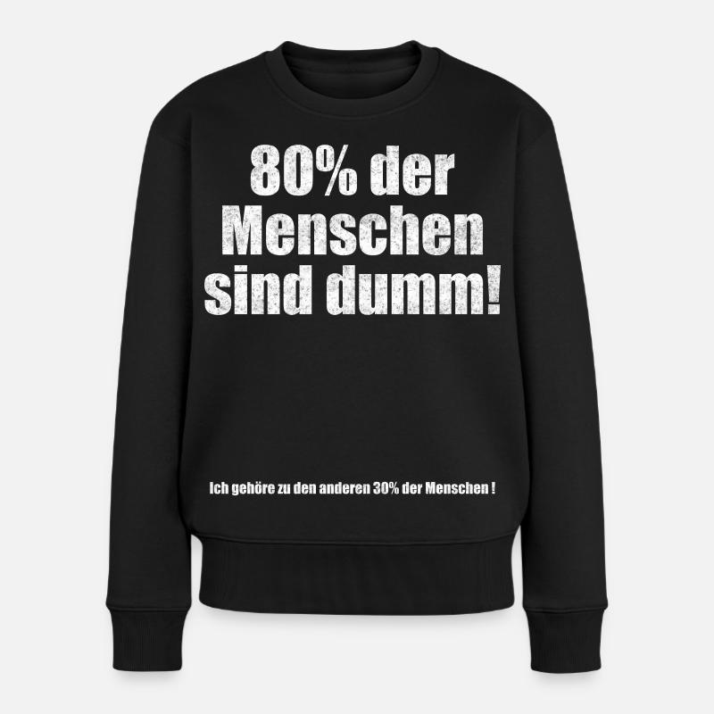 80% der Menschen sind dumm Lustiger Spruch - Frauen Premium Bio Pullover - Schwarz