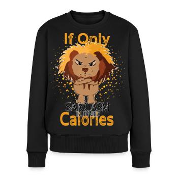 Sarcasm burned calories funny lion - Women's Premium Organic Jumper - black - Front - Julia (174cm)