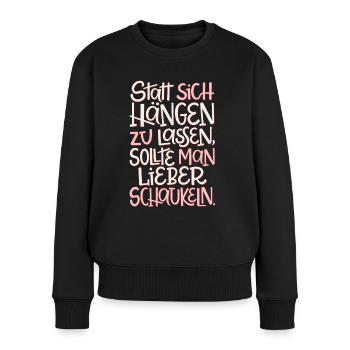 Nicht Hängen Lassen, Lieber Schaukeln - Frauen Premium Bio Pullover - Schwarz - Vorne - Julia (174cm)