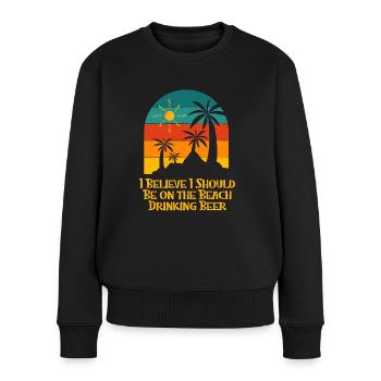 Should Be on the Beach Drinking Beer Holiday - Frauen Premium Bio Pullover - Schwarz - Vorne - Julia (174cm)