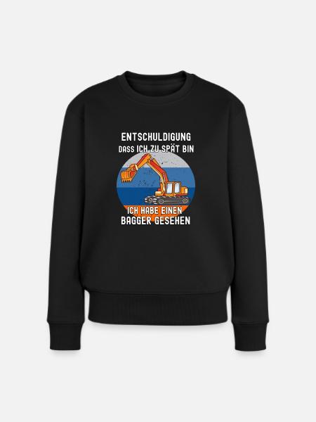 Entschuldigung zu spät, habe einen Bagger gesehen - Frauen Premium Bio Pullover - Schwarz