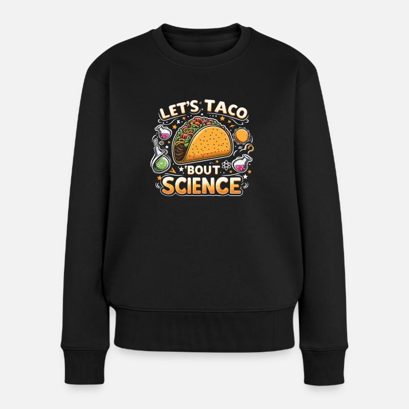 Let's Taco Bout Science Chemie Lustig Geschenkidee - Frauen Premium Bio Pullover - Schwarz