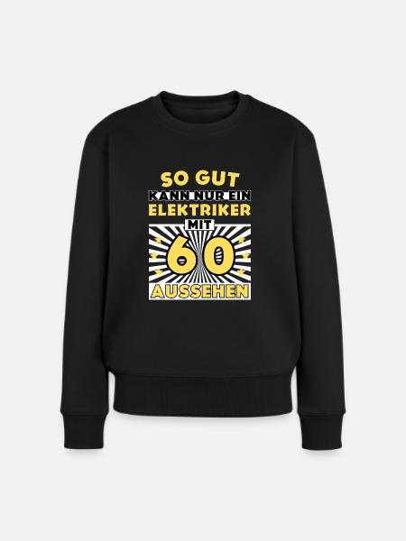 So gut kann nur ein Elektriker mit 60 aussehen - Frauen Premium Bio Pullover - Schwarz
