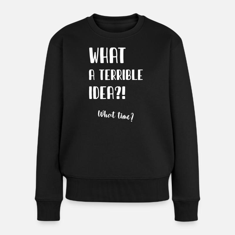 What a terrible idea - Frauen Premium Bio Pullover - Schwarz