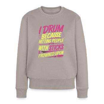 Drum Because Hitting People Is Frowned Upon 9 - Frauen Premium Bio Pullover - Taupe - Vorne - Julia (174cm)