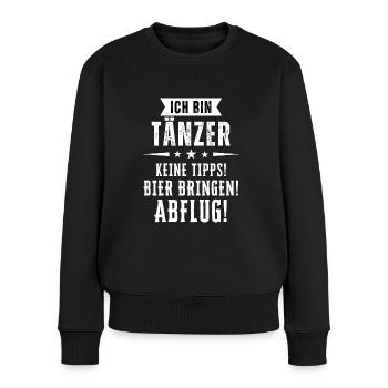Ich bin Tänzer - Keine Tipps! Bier bringen! - Frauen Premium Bio Pullover - Schwarz - Vorne - Julia (174cm)