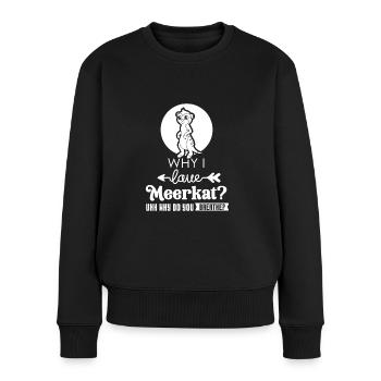 Why i love meerkat? - Frauen Premium Bio Pullover - Schwarz - Vorne - Julia (174cm)