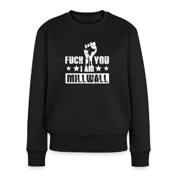 Fuck you! I am Millwall! Millwall! Anti Terror! - Frauen Premium Bio Pullover - Schwarz - Vorne - Julia (174cm)