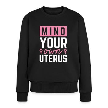 Achten Sie auf Ihre eigene Gebärmutter - Frauen Premium Bio Pullover - Schwarz - Vorne - Julia (174cm)