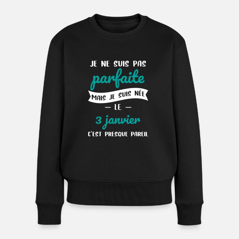 Anniversaire - Pas parfaite mais née 3 Janvier - Pull Premium bio Femme - noir
