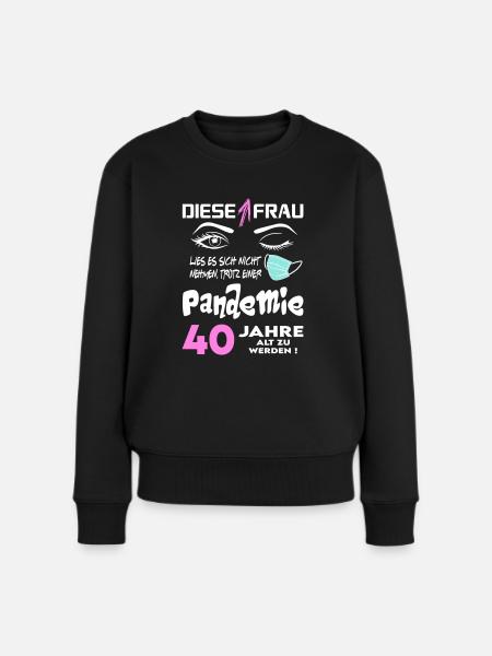 Geburtstag Frau Pandemie Lockdown Corona 40 - Frauen Premium Bio Pullover - Schwarz