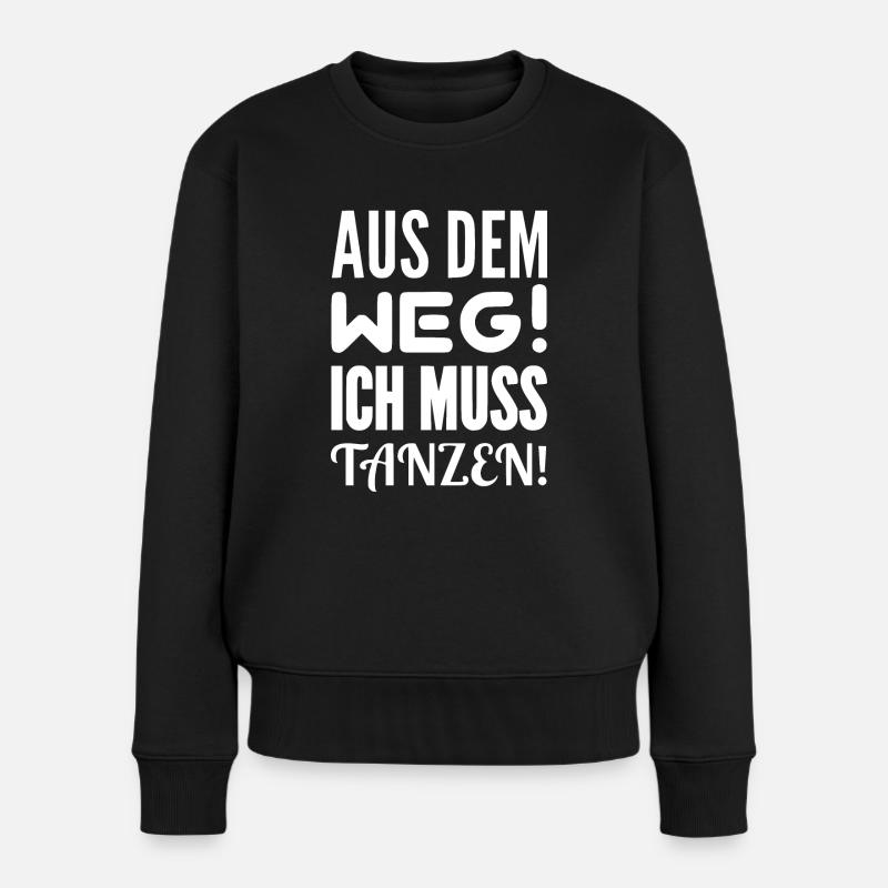 AUS DEM WEG! ICH MUSS TANZEN! - Frauen Premium Bio Pullover - Schwarz