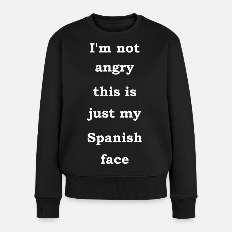 Ich bin nicht wütend, das ist nur mein spanisches Gesicht - Frauen Premium Bio Pullover - Schwarz